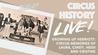 Circus History Live! Growing up Herriott: Circus Memories of Laura, Cindy, Heidi and Cristine