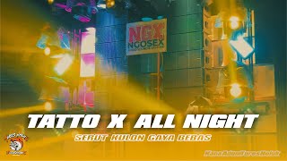 DJ TATTO X ALL NIGHT || SERUT KULON GAYA BEBAS