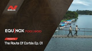 [EP. 01] EQUINOX presents: The Route of Cortés | Minelab Metal Detectors