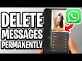 How To Delete WhatsApp Messages Permanently - Full Guide