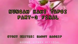 NUNGAH KAHI TAPOI PART-3(Last Episode) || LUNGSET UM THUSIM