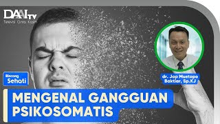 Mengenal Gangguan Psikosomatis | Bincang Sehati