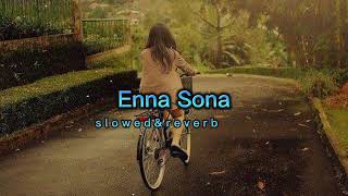 Enna Sona- | Lofi Music | [Slowed & Reverb]