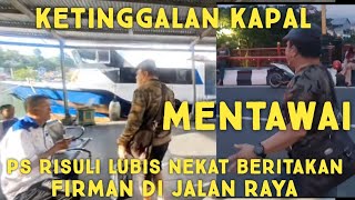 KETINGGALAN KAPAL KE MENTAWAI PS RISULI LUBIS NEKAT BERITAKAN DIRMAN DI JALAN RAYA