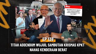 EP138 | Titah Addendum Wujud, Sambutan Krismas KPKT, Nahas Kenderaan Berat