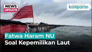 PBNU: Laut Haram Dimiliki Pribadi Maupun Korporasi