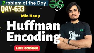 Day 633 | Huffman Encoding | Min Heap | GFG POTD | GeeksForGeeks | Problem Of the Day | 6 Apr