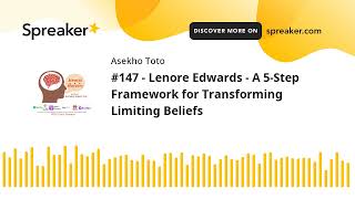 #147 - Lenore Edwards - A 5-Step Framework for Transforming Limiting Beliefs (part 3 of 3, made with