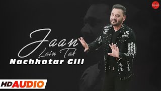 Jaan Lain Tak (HQ AUDIO) : Nachhatar Gill | Punjabi Songs 2022 | @FinetouchMusic