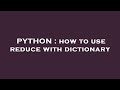 PYTHON : how to use reduce with dictionary