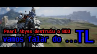 Vamos falar do TL ... e de como a Pearl Abyss DESTRUIU o Black Desert Online