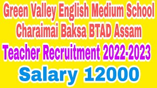 Green Valley English Medium School Charaimai Baksa BTAD Assam Teacher requirement Salary 12000 Assam