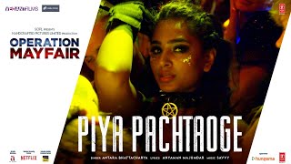 Piya Pachtaoge (Video) Operation Mayfair | Jimmy, Hritiqa, Vedieka, Sudipto | Antara, Savvy, Anyaman
