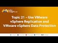 Topic 21 – Use VMware vSphere Replication and VMware vSphere Data Protection to