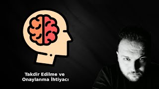 Takdir Edilme ve Onaylanma İhtiyacı