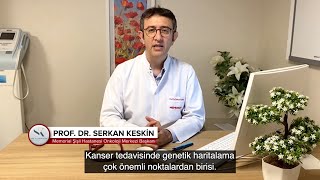 PROF. DR. SERKAN KESKİN | KANSER TEDAVİSİNDE GENETİK HARİTALAMANIN ÖNEMİ