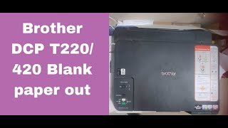 Brother printer DCP-T220 DCP T420 Blank paper out, cleaning