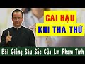 CÁI HẬU KHI THA THỨ - Bài Giảng Sâu Sắc Của Lm Phạm Tĩnh |Công Giáo Yêu Thương