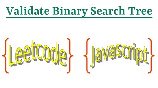 Leetcode Question 98 "Validate Binary Search Tree" in Javascript