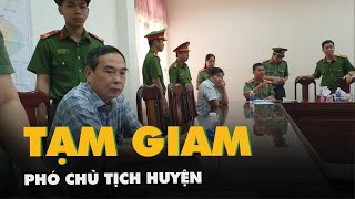 Bắt tạm giam phó chủ tịch huyện Phụng Hiệp, tỉnh Hậu Giang