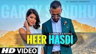 Heer Hasdi Garry Sandhu Official Video Garry Sandhu New Song Latest Punjabi Song 2021
