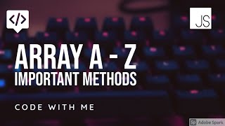 JAVASCRIPT ARRAY METHODS A-Z IMPORTANT METHODS - 2020