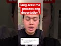 Ilang araw to process deportation?