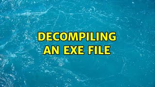 Decompiling an EXE file (2 Solutions!!)