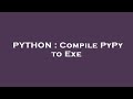 PYTHON : Compile PyPy to Exe