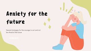 Conquering the Fear of the Future: Empowering Solutions for a Brighter Tomorrow