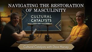 Navigating the Restoration of Masculinity || Cultural Catalysts with Kris Vallotton and Dave Harvey