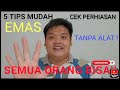 5 Tips dan cara Cek Emas, PENGALAMAN 10 TAHUN Tanpa Alat, mudah dan semua orang bisa.