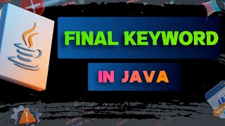 #22 Final Keyword in Java | Final Variable, Method & Class