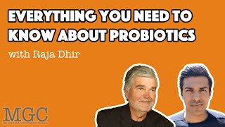 Everything You Need To Know About Probiotics w/ Raja Dhir | MGC Ep.42
