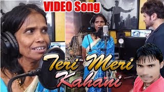 VIDEO SONG II Teri Meri Kahani II Ranu Mondal II Himesh Reshamiya II Ranu Live Performance