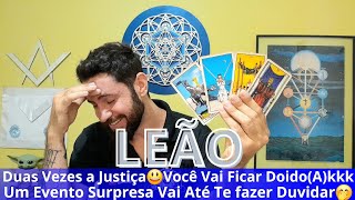 ♌LEÃO-DUAS VEZES A JUSTIÇA! VOCÊ VAI FICAR DOIDO(A) KKK UM EVENTO SURPRESA TE FARA ATÉ DUVIDAR!