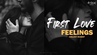 First Love Feelings Mashup | AB Ambients Chillout | Arijit Singh Mashup 2022