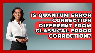Is Quantum Error Correction Different From Classical Error Correction? - Quantum Tech Explained