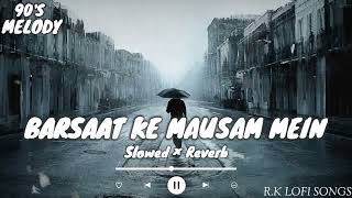 Barsaat ke Mausam mein - Lofi - [ Slowed ∆ Reverb ] || Naajayaz || Kumar Sanu, Roop Kumar Rathod