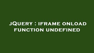 jQuery : iframe onload function undefined