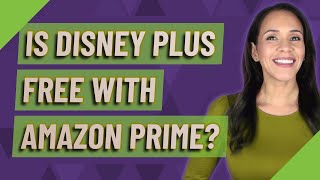 Is Disney plus free with Amazon Prime?