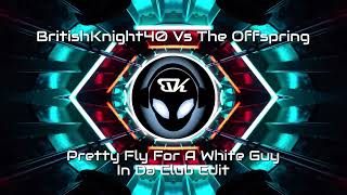 BritishKnight40 Vs The Offspring - Pretty Fly For A White Guy - In Da Club Edit