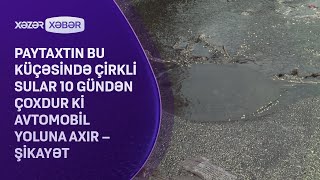 Paytaxtın bu küçəsində çirkli sular 10 gündən çoxdur ki avtomobil yoluna axır – ŞİKAYƏT