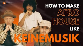 How To Make AFRO HOUSE Like KEINEMUSIK [ + Samples ]