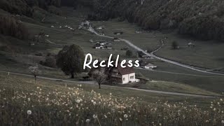 reckless...