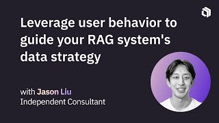 Leverage user behavior to guide your RAG system's data strategy | Jason Liu (Independent Consultant)