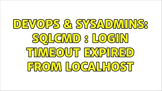DevOps & SysAdmins: SqlCmd : Login timeout expired from localhost