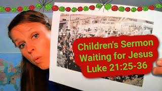 Children's Sermon Lesson: Waiting for Jesus. Luke 21:25-36