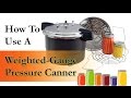 How To Use a Weighted Gauge Pressure Canner