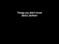 Things you didn't know about Jackson